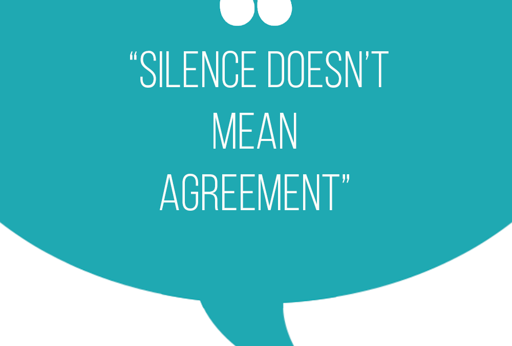 Silence doesn’t equal agreement
