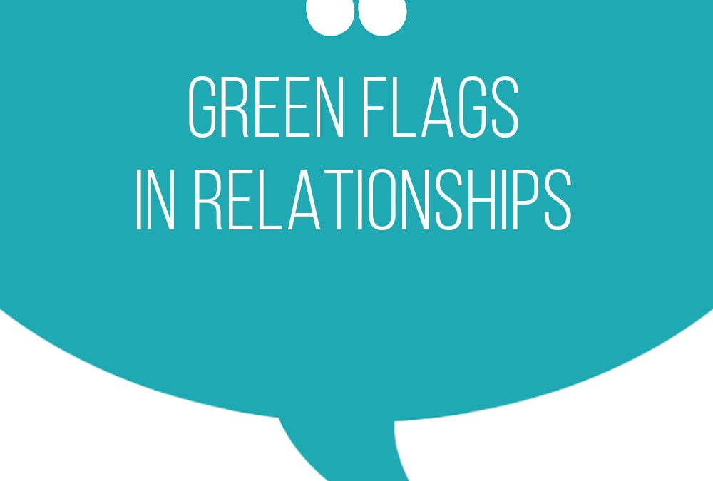 Is this a healthy relationship? Green Flags Part 1